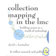 Collection Mapping in the Lmc: Building Library Media Center Collections in the Age of Technology by Loertscher, David V., 9780931510588