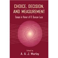 Choice, Decision, and Measurement: Essays in Honor of R. Duncan Luce by Marley,A.A.J.;Marley,A.A.J., 9781138970588