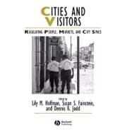 Cities and Visitors Regulating People, Markets, and City Space by Hoffman, Lily M.; Fainstein, Susan S.; Judd, Dennis R., 9781405100588
