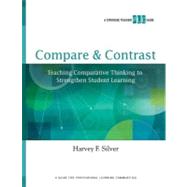 Compare & Contrast: Teaching Comparative Thinking to Strengthen Student Learning (A Strategic Teacher Plc Guide) by Silver, Harvey F., 9781416610588