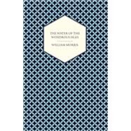 The Water of the Wondrous Isles (1897) by William Morris, 9781447470588