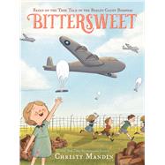Bittersweet Based on the True Tale of the Berlin Candy Bombers by Mandin, Christy; Mandin, Christy, 9781665960588