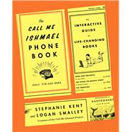 The Call Me Ishmael Phone Book An Interactive Guide to Life-Changing Books by Smalley, Logan; Kent, Stephanie, 9781982140588