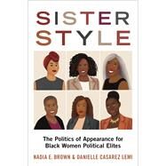 Sister Style The Politics of Appearance for Black Women Political Elites by Brown, Nadia E.; Lemi, Danielle Casarez, 9780197540589
