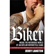 Biker : Inside the Notorious World of an Outlaw Motorcycle Gang by Langton, Jerry, 9780470160589