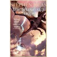 The Splintered Gods by Deas, Stephen, 9780575100589