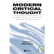 Modern Critical Thought An Anthology of Theorists Writing on Theorists by Milne, Drew, 9780631220589