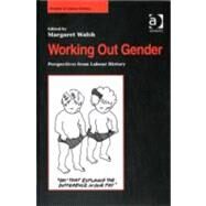 Working Out Gender: Perspectives from Labour History by Walsh,Margaret;Walsh,Margaret, 9780754600589