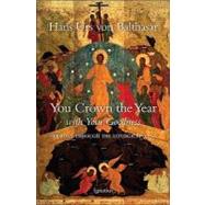 You Crown the Year With Your Goodness Sermons Throughout the Liturgical Year by Balthasar, Hans Urs von, 9780898700589