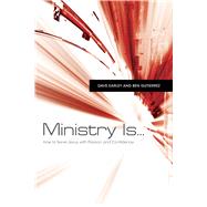 Ministry Is . . . How to Serve Jesus with Passion and Confidence by Earley, Dave; Gutirrez, Ben, 9781433670589