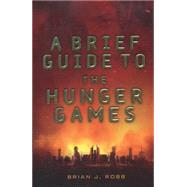 A Brief Guide To The Hunger Games by Brian J. Robb, 9781472110589