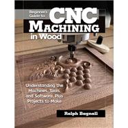 Beginner's Guide to Cnc Machining for Wood and Metal by Thompson, Steven James, 9781497100589