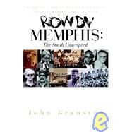 Rowdy Memphis : The South Unscripted by Branston, John, 9781583850589
