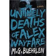 The Untimely Deaths of Alex Wayfare by Buehrlen, M. G., 9781682300589