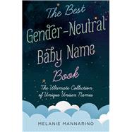 The Best Gender-Neutral Baby Name Book The Ultimate Collection of Unique Unisex Names by Mannarino, Melanie, 9781982130589