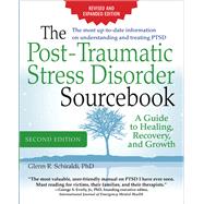 The Post-Traumatic Stress Disorder Sourcebook, Revised and Expanded Second Edition: A Guide to Healing, Recovery, and Growth by Schiraldi, Glenn, 9780071840590