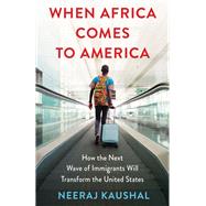 When Africa Comes to America by Neeraj Kaushal, 9780231220590