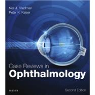Case Reviews in Ophthalmology by Friedman, Neil J., M.D.; Kaiser, Peter K., M.D., 9780323390590