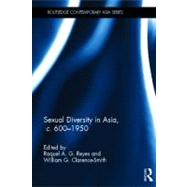 Sexual Diversity in Asia, c. 600 - 1950 by Reyes; Raquel A. G., 9780415600590