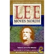 Lee Moves North : Robert E. Lee on the Offensive by Michael A. Palmer, 9780471350590