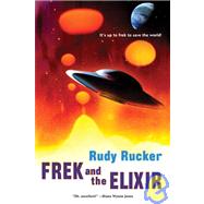 Frek and the Elixir by Rucker, Rudy, 9780765310590