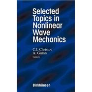 Selected Topics in Nonlinear Wave Mechanics by Christov, Christo I.; Guran, A., 9780817640590