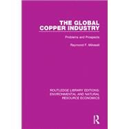 The Global Copper Industry: Problems and Prospects by Mikesell; Raymond F, 9781138090590