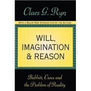 Will, Imagination, and Reason: Babbitt, Croce and the Problem of Reality by Ryn,Claes G., 9781138540590