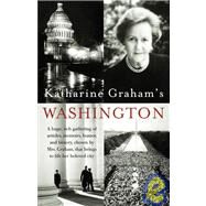 Katharine Graham's Washington by GRAHAM, KATHARINE, 9781400030590