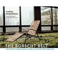 The Borscht Belt by Scheinfeld, Marisa; Kanfer, Stefan; Joselit, Jenna Weissman, 9781501700590