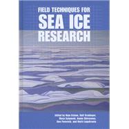 Field Techniques for Sea Ice Research by Eicken, Hajo; Gradinger, Rolf; Salganek, Maya; Shirasawa, Kunio; Perovich, Don, 9781602230590