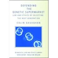 Defending the Genetic Supermarket: The Law and Ethics of Selecting the Next Generation by Gavaghan; Colin, 9781844720590