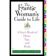 The Frantic Woman's Guide to Life A Year's Worth of Hints, Tips, and Tricks by Rulnick, Mary Jo; Schneider, Judith Burnett, 9780446690591
