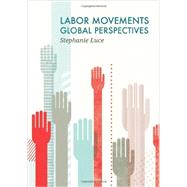 Labor Movements Global Perspectives by Luce, Stephanie, 9780745670591
