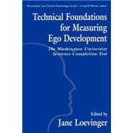 Technical Foundations for Measuring Ego Development: The Washington University Sentence Completion Test by Loevinger, Jane; Hy, Le Xuan, 9780805820591