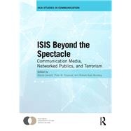 ISIS Beyond the Spectacle: Communication Media, Networked Publics, and Terrorism by Semati; Mehdi, 9781138600591