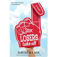 Losers Take All A Novel by Klass, David, 9781250090591