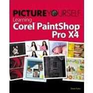 Picture Yourself Learning Corel PaintShop Photo Pro X4 by Koers, Diane, 9781435460591