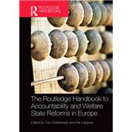 The Routledge Handbook to Accountability and Welfare State Reforms in Europe by Christensen; Tom, 9781472470591