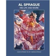 Al Sprague His Life and Work by Taylor, Kassie Sprague; Sprague, Marsha; Crouch, Edith Read Barkowitz, 9781667810591