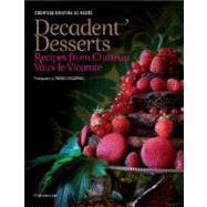 Decadent Desserts Recipes from Chateau Vaux-le-Vicomte by de Vogue, Cristina; Dhellemmes, Thomas; de Montalier, Delphine; Villaret, Veronique, 9782080300591