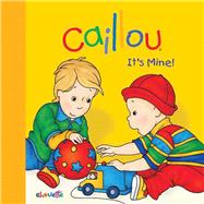 Caillou: It's Mine! by Sanschagrin, Joceline; Brignaud, Pierre, 9782897180591