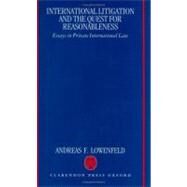 International Litigation and the Quest for Reasonableness Essays in Private International Law by Lowenfeld, Andreas F., 9780198260592