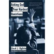 Asking God Your Hardest Questions by OGILVIE, LLOYD JOHN, 9780877880592