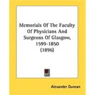Memorials of the Faculty of Physicians and Surgeons of Glasgow, 1599-1850 by Duncan, Alexander, 9781437120592