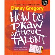 How to Draw Without Talent by Gregory, Danny, 9781440300592