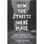How the Streets Were Made by Bailey, Yelena, 9781469660592