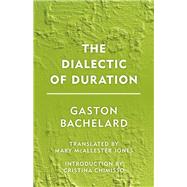 The Dialectic of Duration by Bachelard, Gaston; Jones, Mary McAllester; Chimisso, Cristina, 9781786600592
