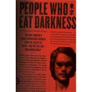 People Who Eat Darkness The True Story of a Young Woman Who Vanished from the Streets of Tokyo--and the Evil That Swallowed Her Up by Parry, Richard Lloyd, 9780374230593