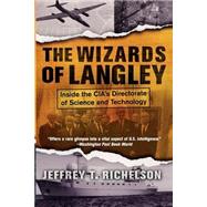 The Wizards Of Langley Inside The Cia's Directorate Of Science And Technology by Richelson, Jeffrey T., 9780813340593